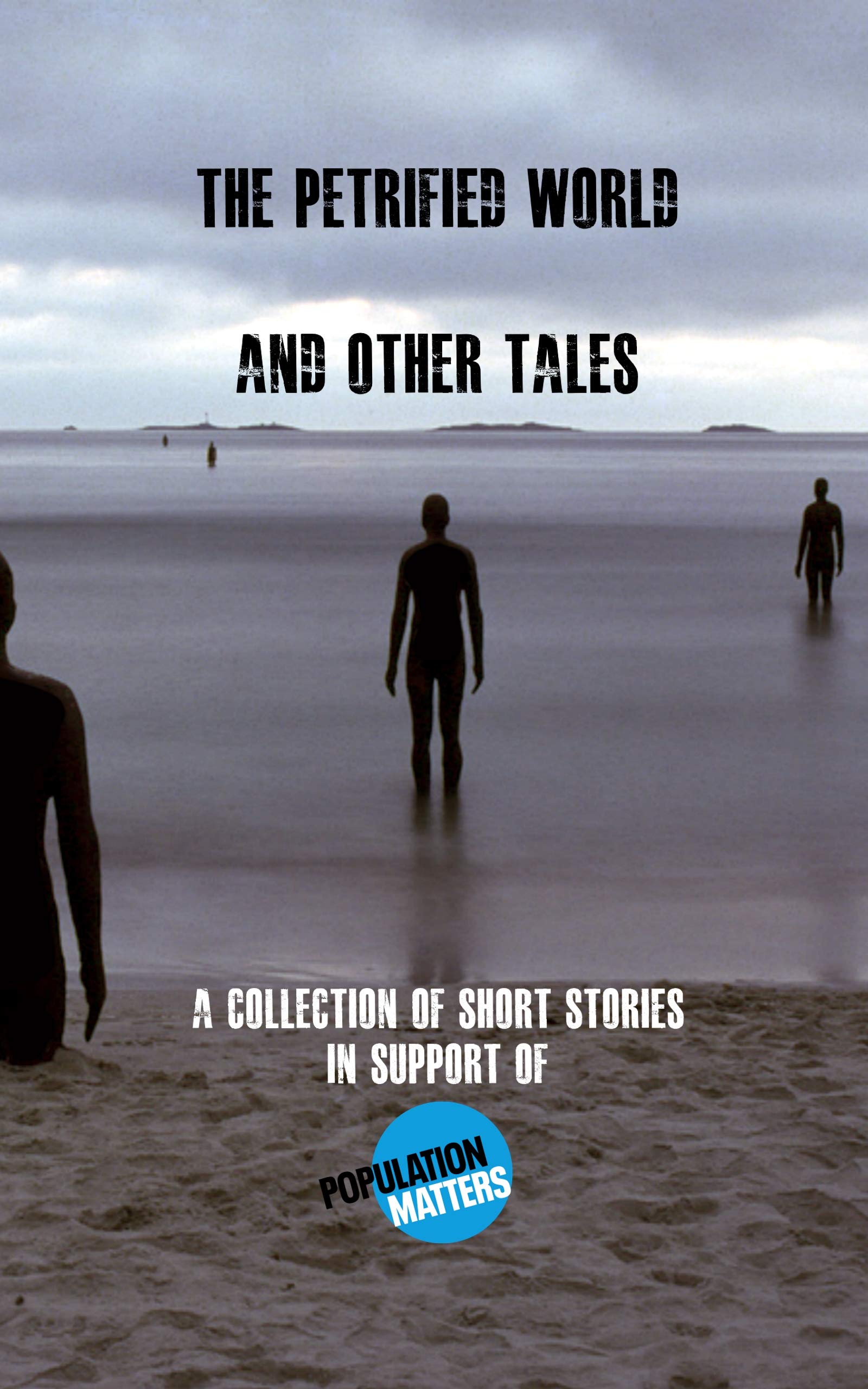 The Petrified World and other tales: A collection of short stories in support of Population Matters