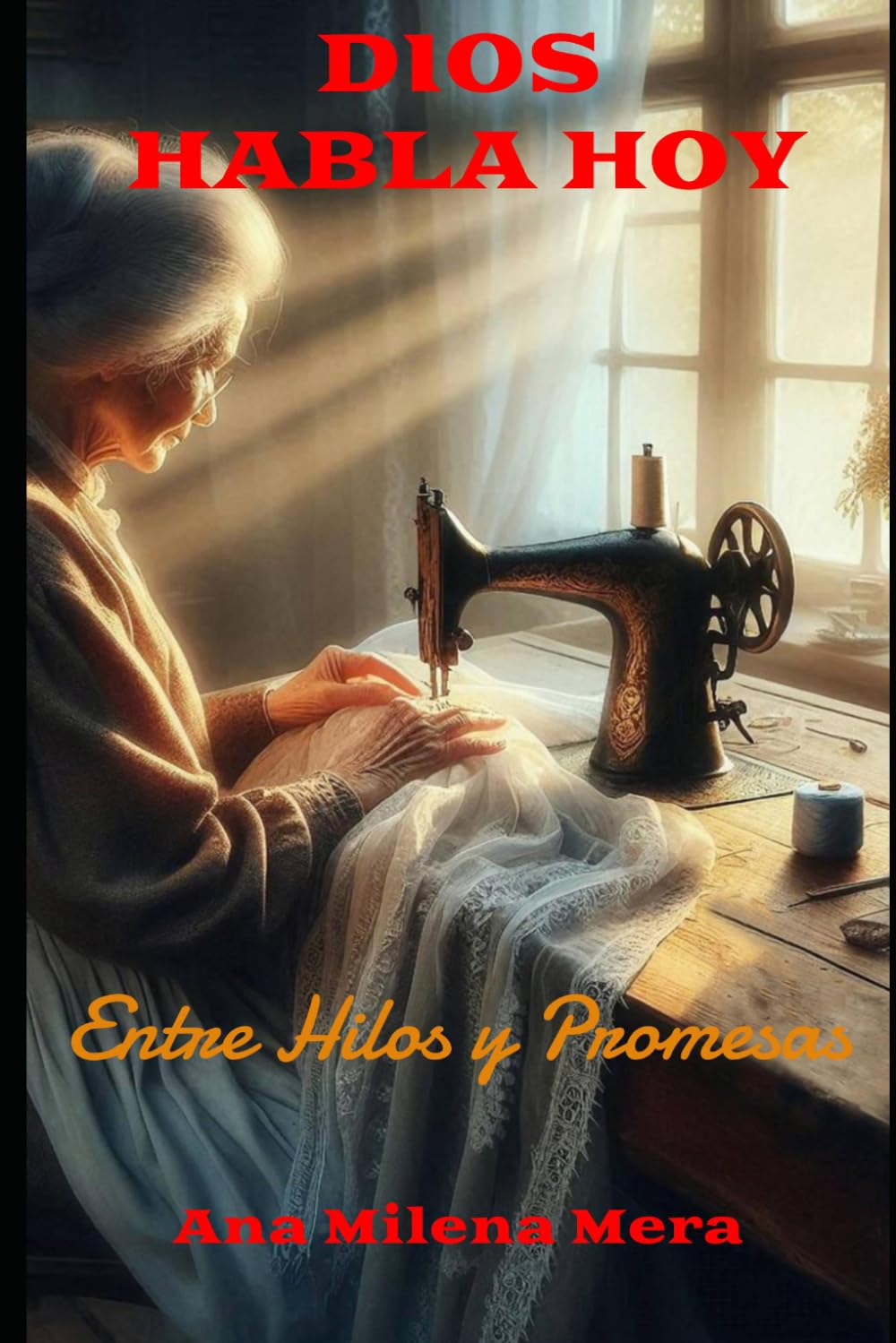 DIOS HABLA HOY: Entre Hilos y Promesas. Un testimonio real de fe, herencia y la provisión natural de Dios. Edición ampliada.