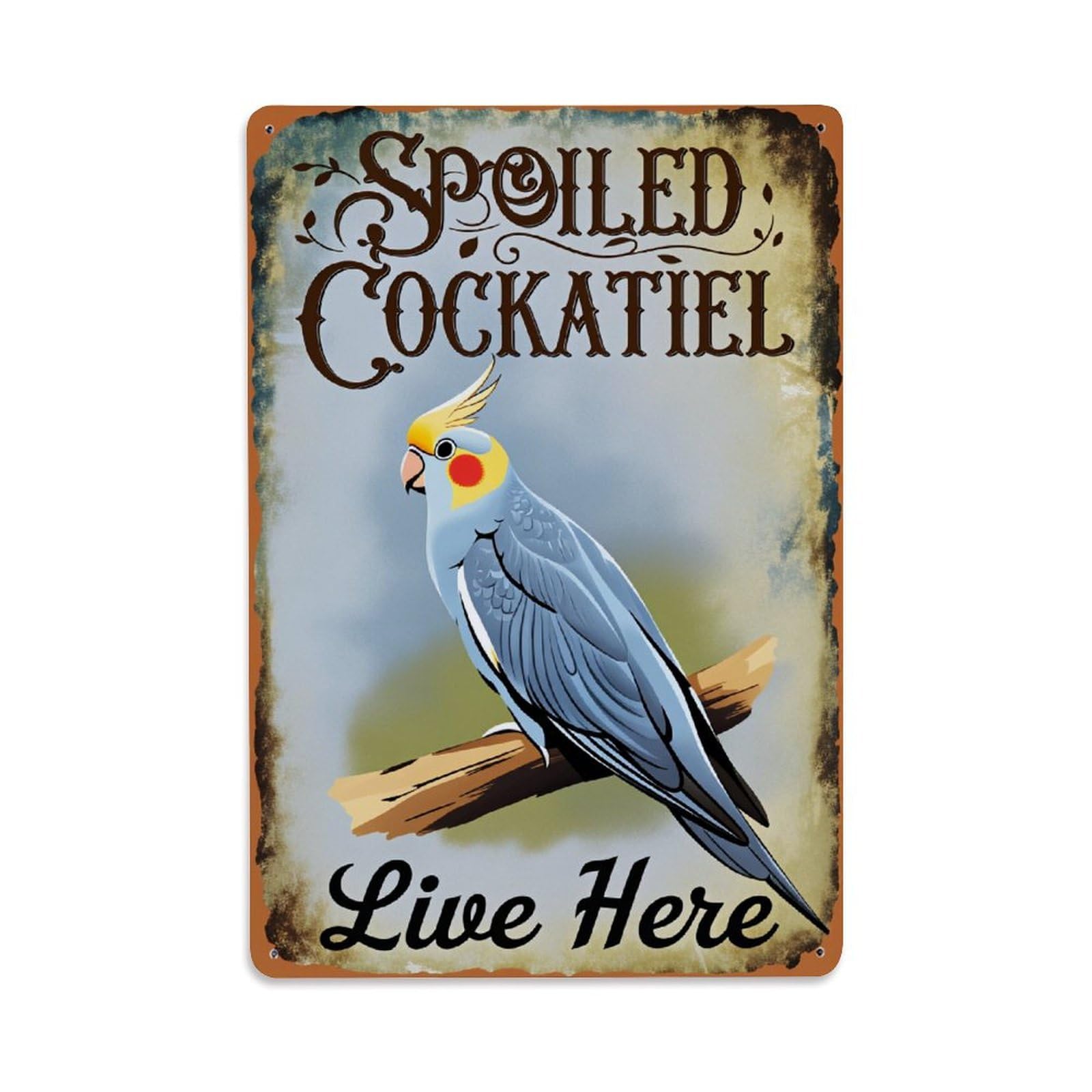 Spoiled Cockatiel Live Here Tin Sign Vintage Metal Poster Retro Bar, Home, Man Cave, Kitchen, Laundry Room Wall Art Decor Gift 8x12 Inch