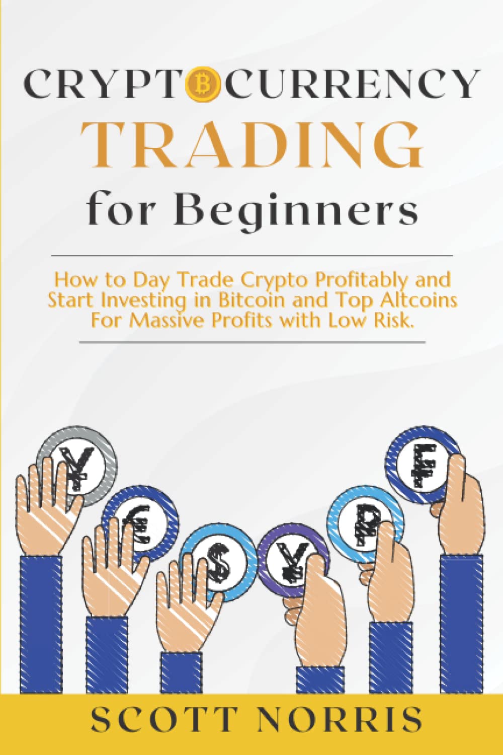 Cryptocurrency Trading for Beginners: How to Day Trade Crypto Profitably and Start Investing in Bitcoin and Top Altcoins For Massive Profits with Low Risk. (New Money World)