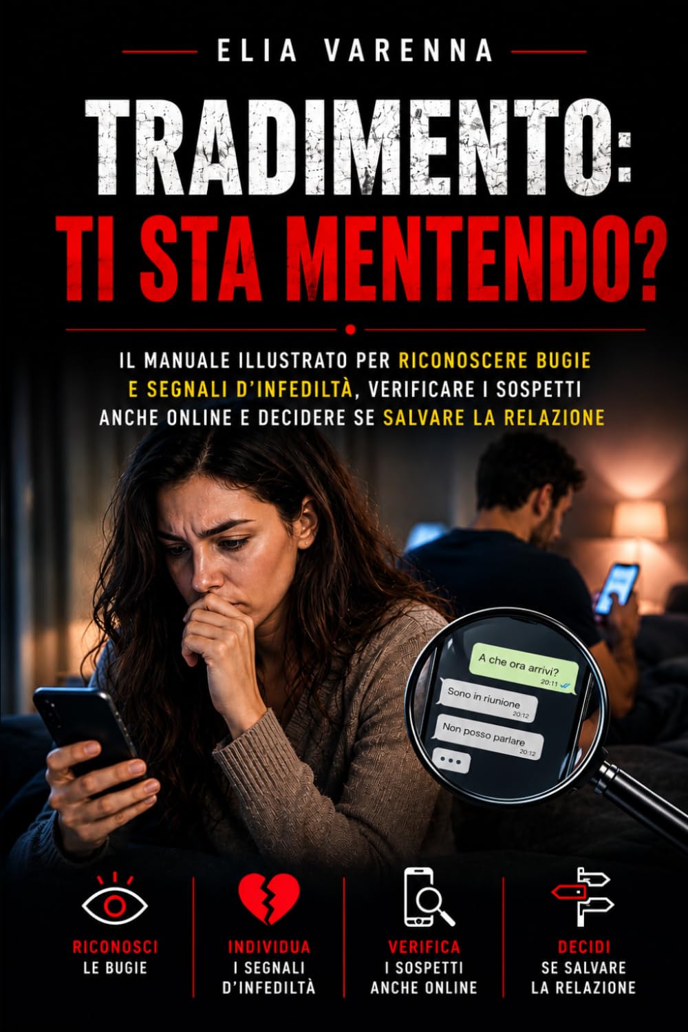 Tradimento: ti sta mentendo?: Il manuale illustrato per riconoscere bugie e segnali d’infedeltà, verificare i sospetti anche online e decidere se salvare la relazione