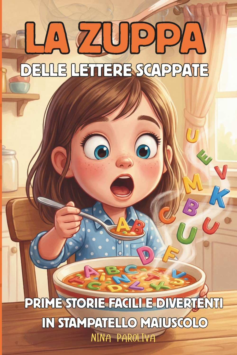 La Zuppa delle Lettere Scappate in Stampatello Maiuscolo: Prime storie facili da leggere da soli. Racconti brevi e divertenti in stampatello maiuscolo ... da leggere da soli in stampatello maiuscolo)