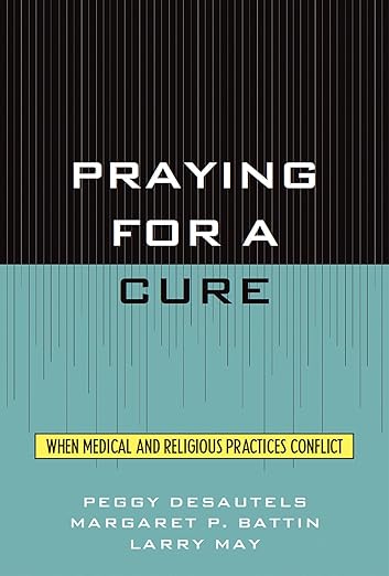 Praying for a Cure: When Medical and Religious Practices Conflict (Point/Counterpoint: Philosophers Debate Contemporary Issues)
