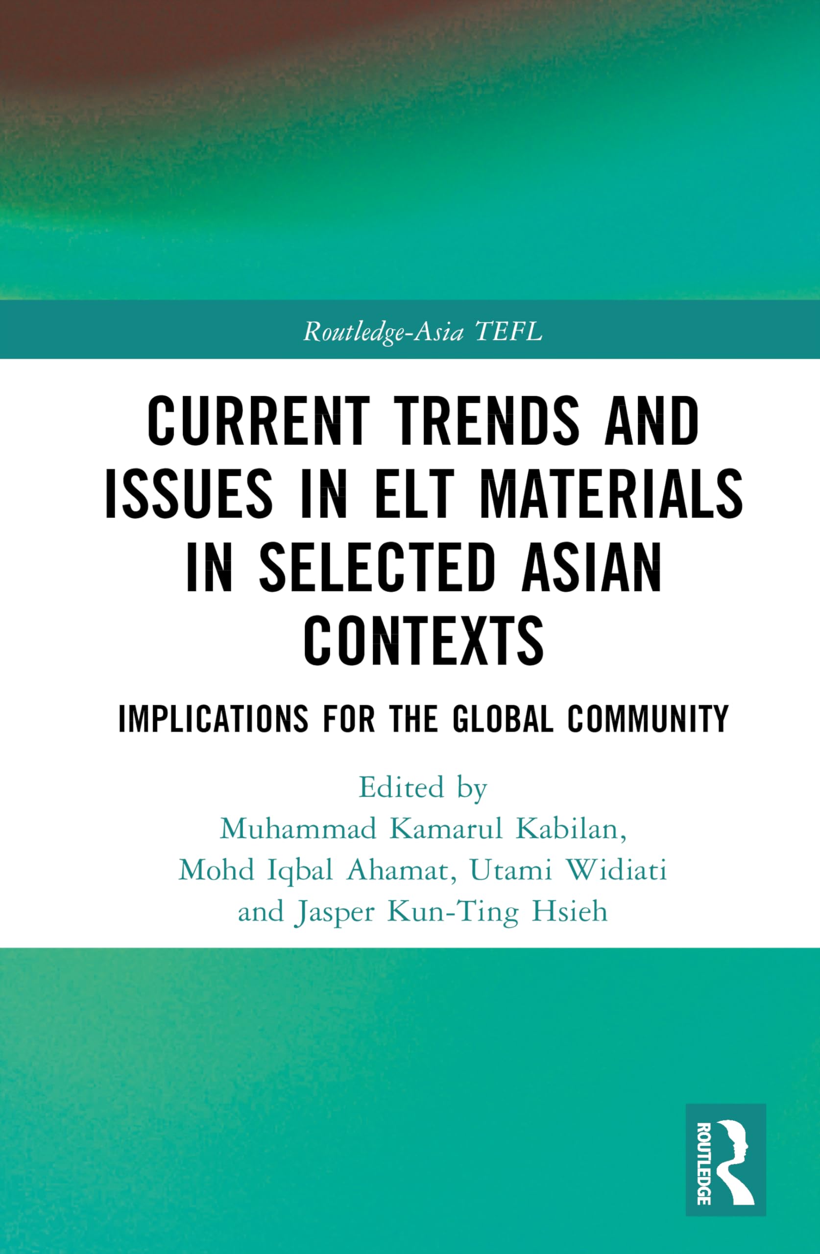 Current Trends and Issues in ELT Materials in Selected Asian Contexts: Implications for the Global Community (Routledge-Asia TEFL)