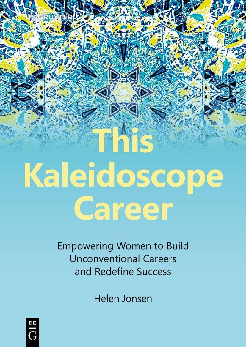 This Kaleidoscope Career: Empowering Women to Build Unconventional Careers and Redefine Success