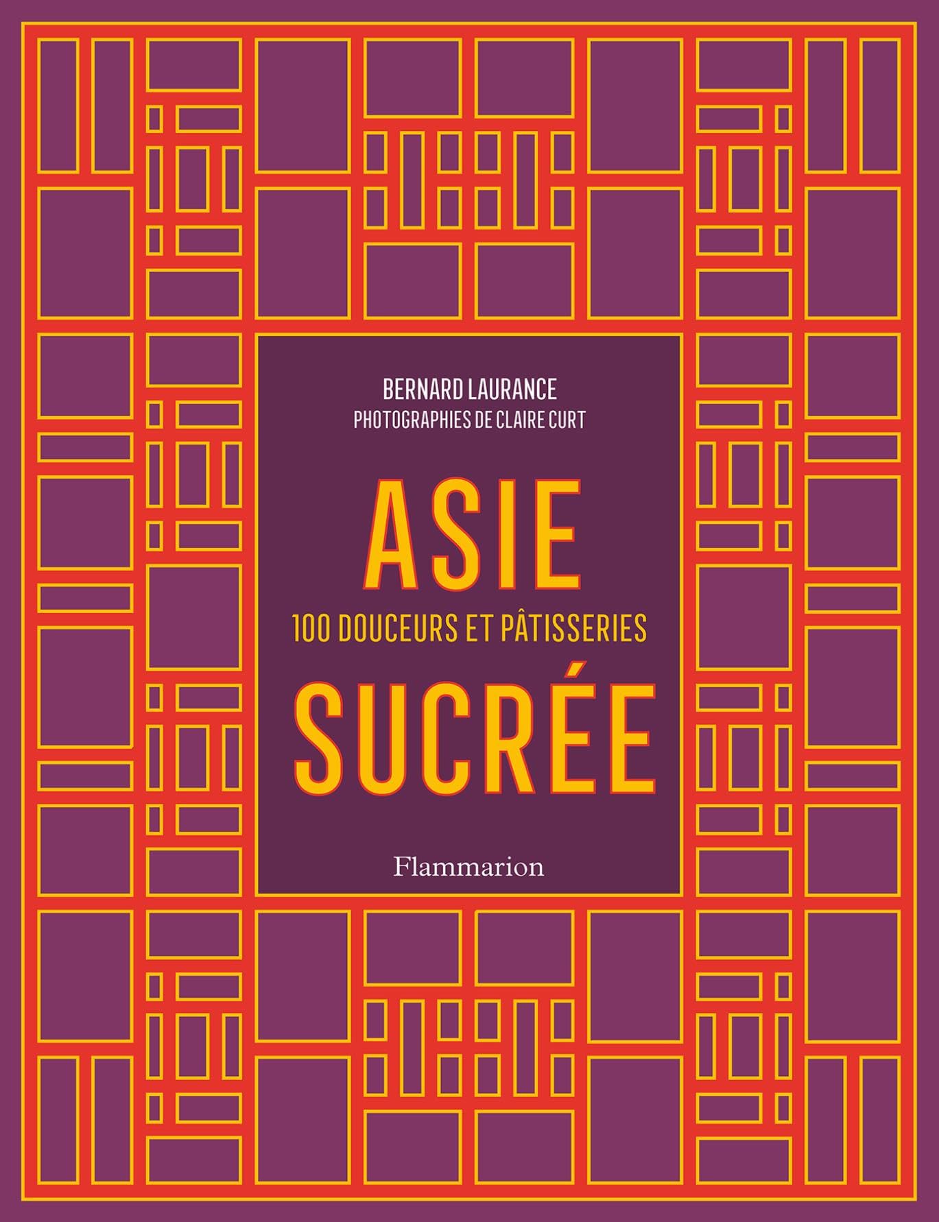 Asie sucrée. 100 douceurs et pâtisseries