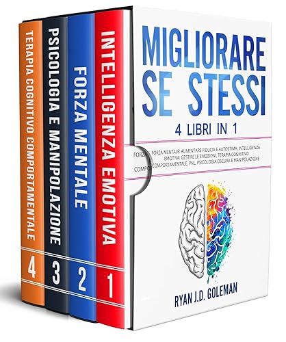 MIGLIORARE SE STESSI 4 Libri in 1 Forza Mentale Aumentare Fiducia e Autostima, Intelligenza Emotiva Gestire le Emozioni, Terapia Cognitivo ... ...