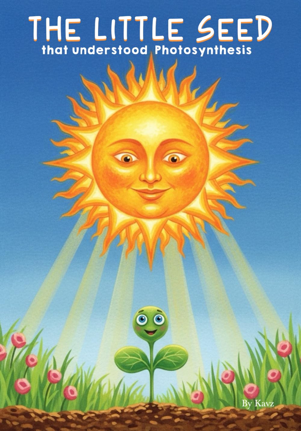 The Little Seed that Understood Photosynthesis: A Curious Sprout's Guide to How Plants Eat, Grow, and Make Oxygen. Kids Story Book