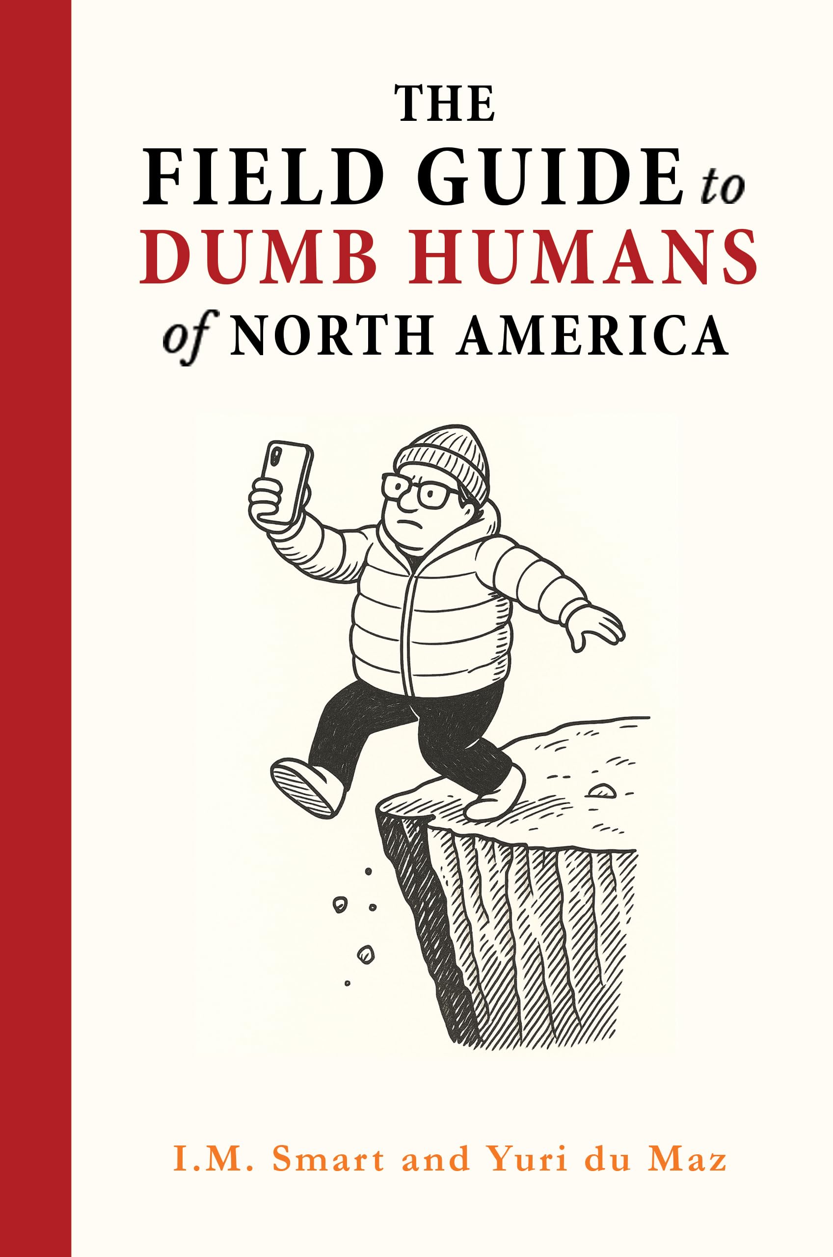 The Field Guide to Dumb Humans of North America: How to Spot and Avoid Stupid People so You Have Bandwidth to Manifest Your Own Genius