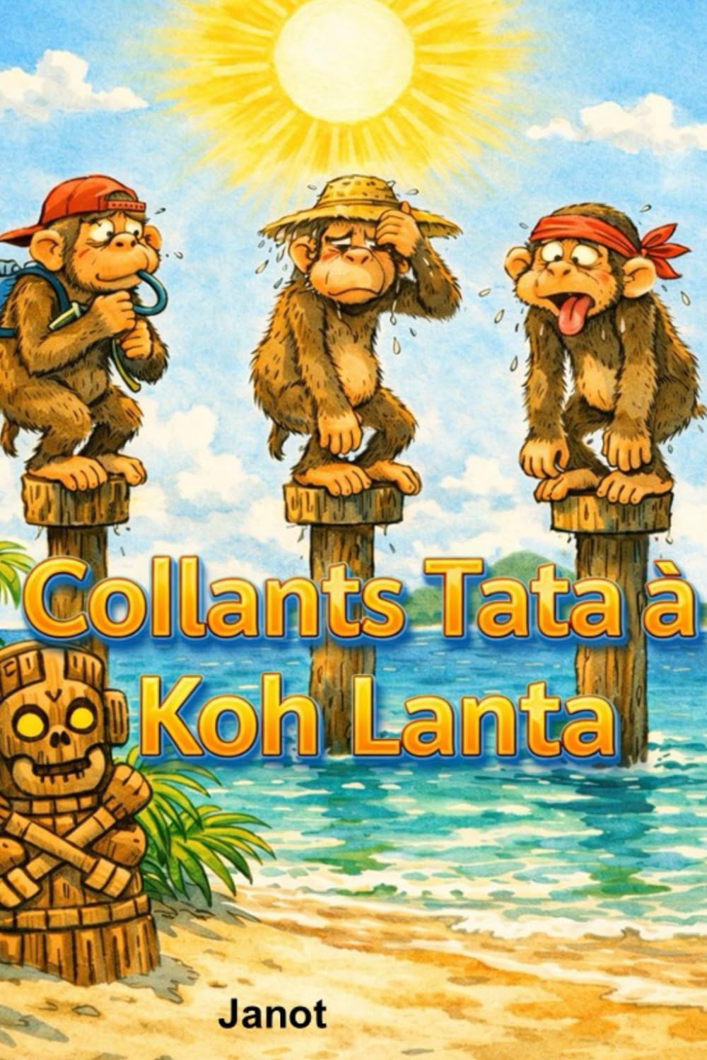 Collants Tata à KOH LANTA: Une aventure où le seul vrai défi, c’est de garder son sérieux. (Les Aventures délirantes de Janot et Cie.) (French Edition