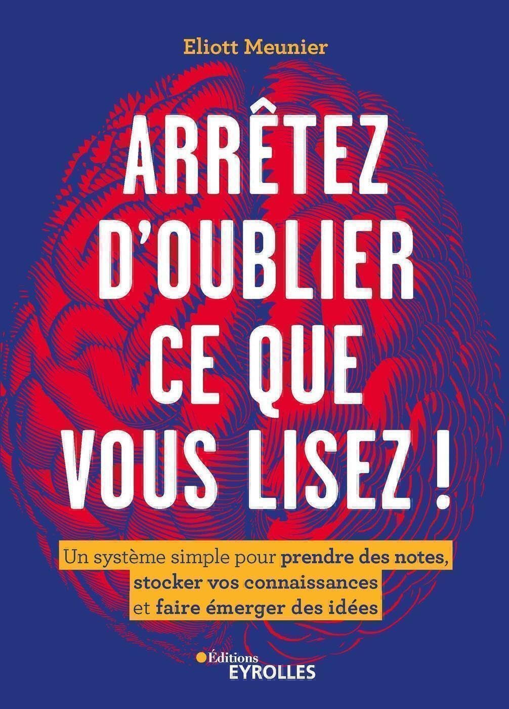 Arrêtez d'oublier ce que vous lisez !: Un système simple pour prendre des notes, stocker vos connaissances et faire émerger des idées