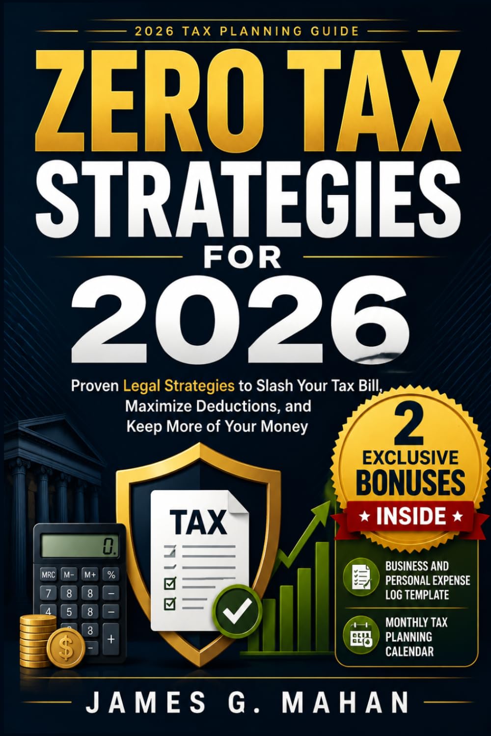 Zero Tax Strategies for 2026: Proven Legal Strategies to Slash Your Tax Bill, Maximize Deductions, and Keep More of Your Money