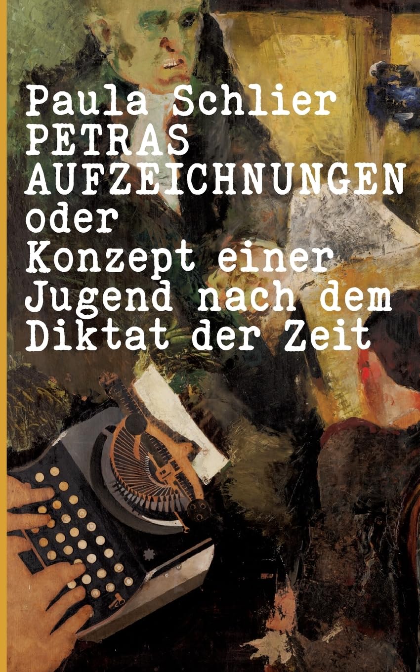 Petras Aufzeichnungen: oder Konzept einer Jugend nach dem Diktat der Zeit
