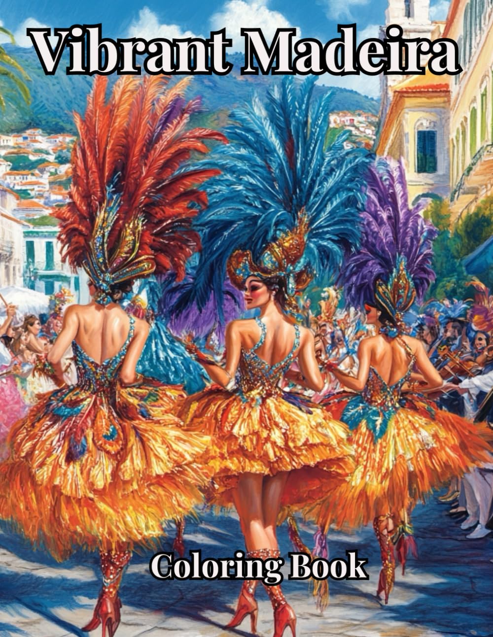 Vibrant Madeira Coloring Book: A Journey through Madeira to relax, color and enjoy, lush mountains, vibrant festivals, magnificent gardens that will ... into a world of joy and happiness, inspiring