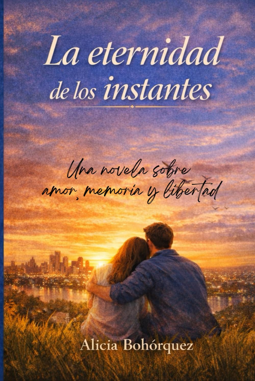 La Eternidad de los Instantes: Una novela sobre amor, memoria y libertad