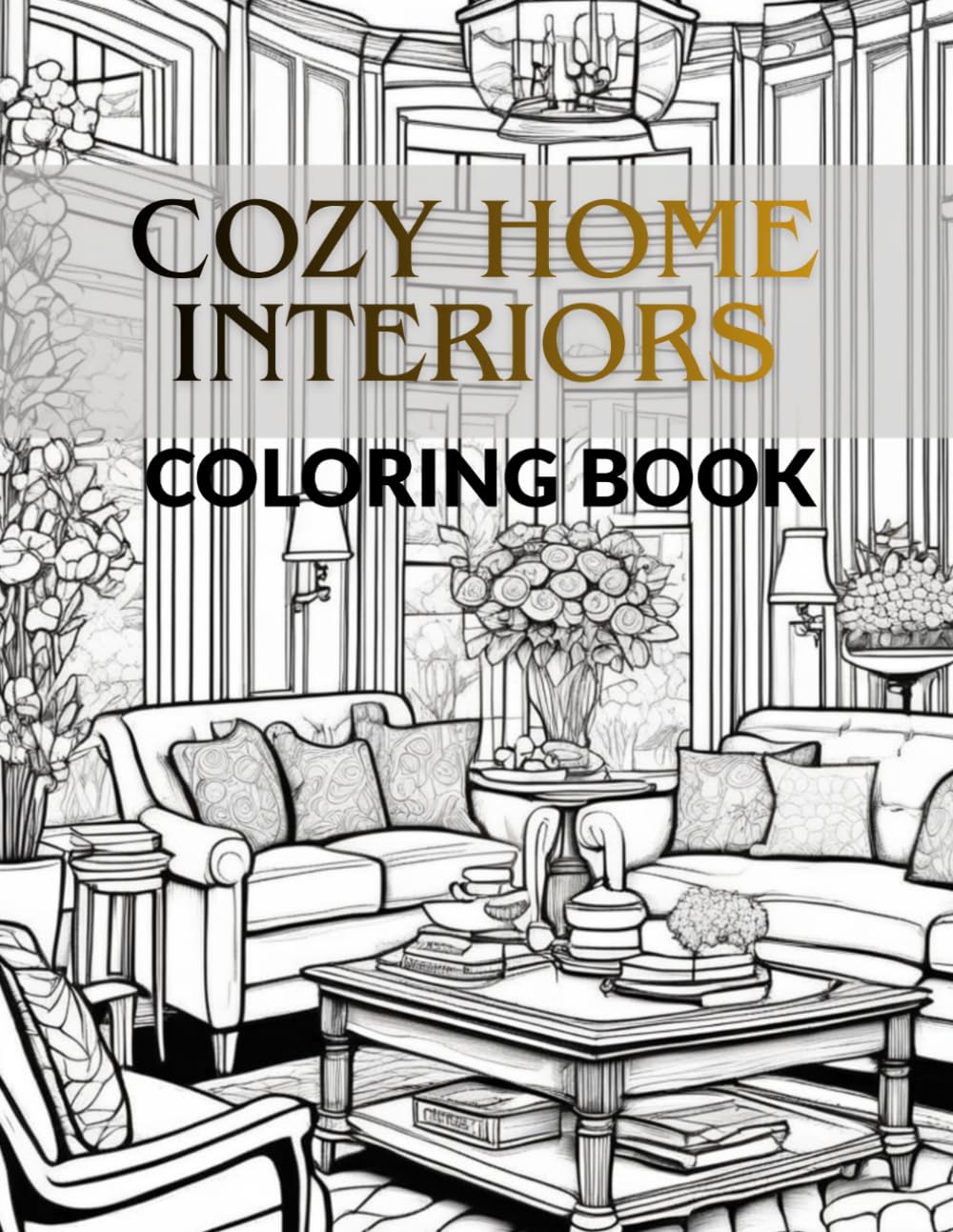 Cozy Home Interiors – Adult Coloring Book: 50 Detailed and Relaxing Interior Design Pages for Stress Relief, Mindfulness & Creative Escape
