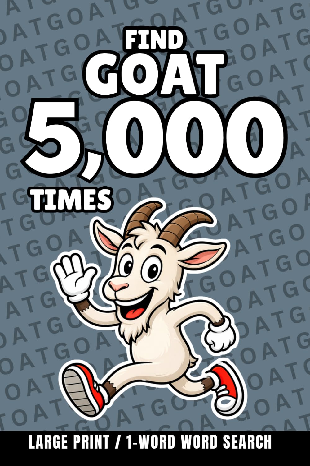 Find Goat 5,000 Times: 1-Word Word Search | Hard Puzzles for Adults | Large Print (1-Word Searches)