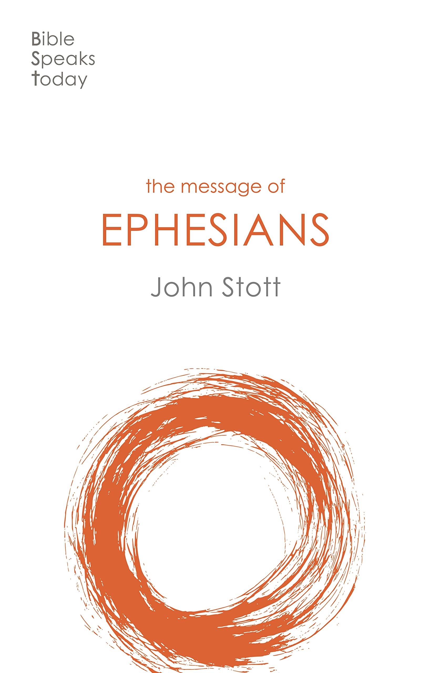 The Message of Ephesians: God's New Society (The Bible Speaks Today New Testament)