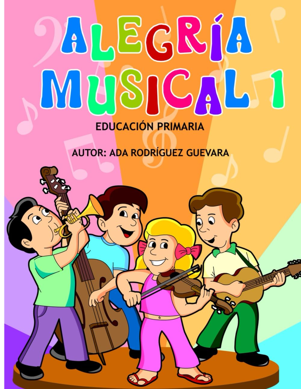 Alegría Musical 1: Libro de Música Destinado a Niños, Jóvenes y Adultos.