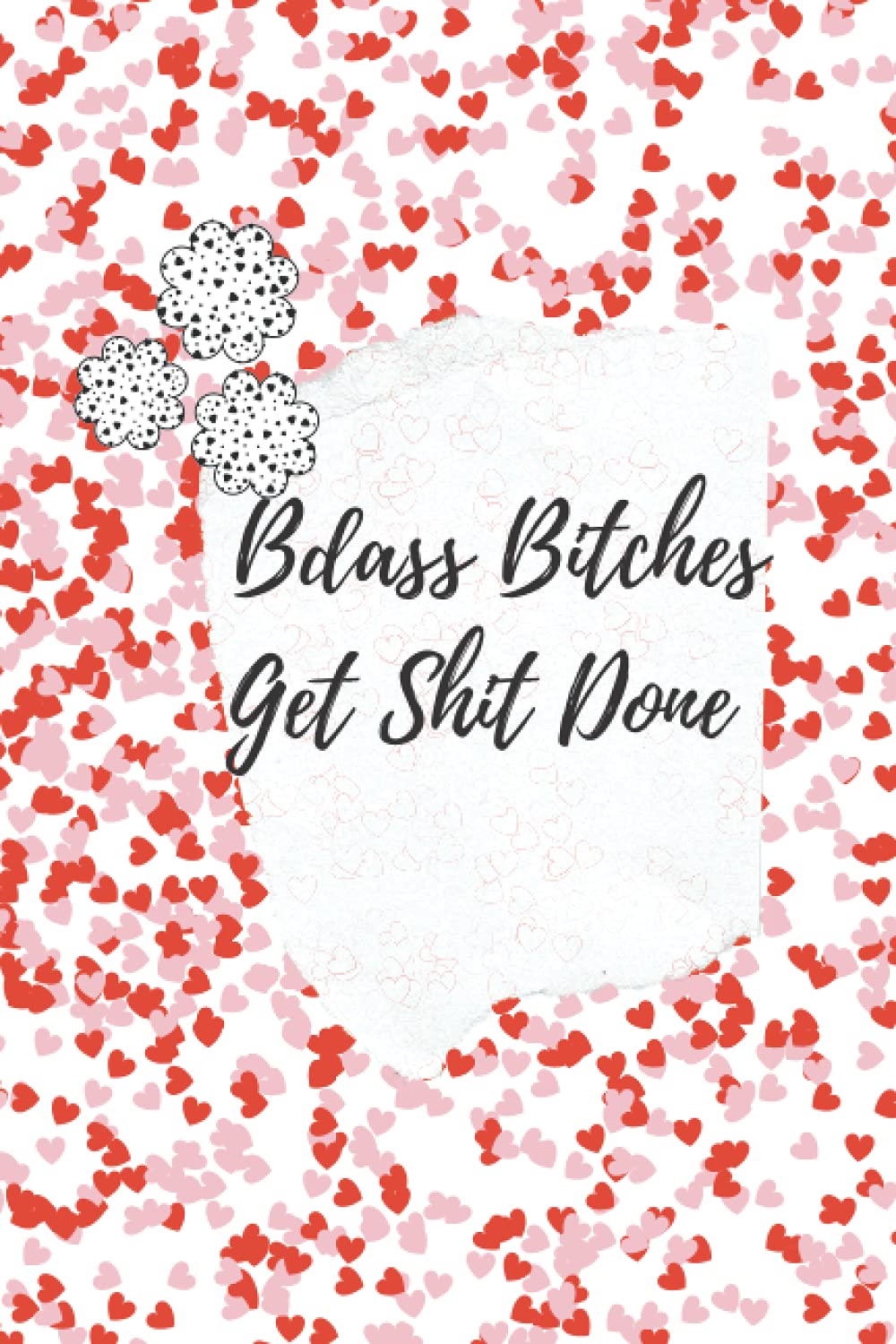 Badass Bitches Get Shit Done Planner: A girly Pink little hearts Journal and notebook 110 pages 6X9