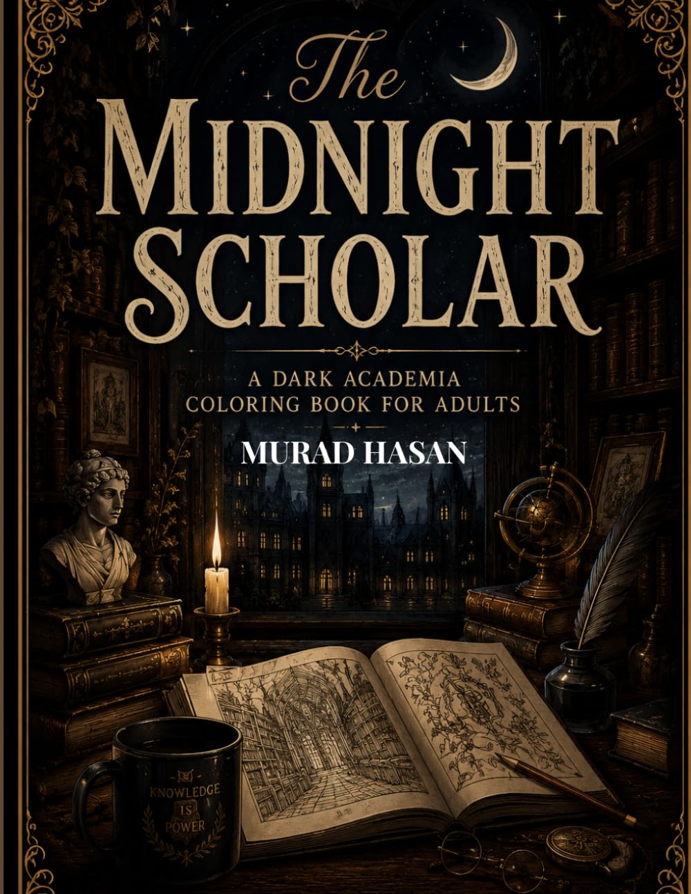 The Midnight Scholar: A Dark Academia Coloring Book for Adults: 40 Gothic Illustrations of Ancient Libraries, Candlelit Studies, Ravens & Mysterious Scenes for Stress Relief and Creative Escape