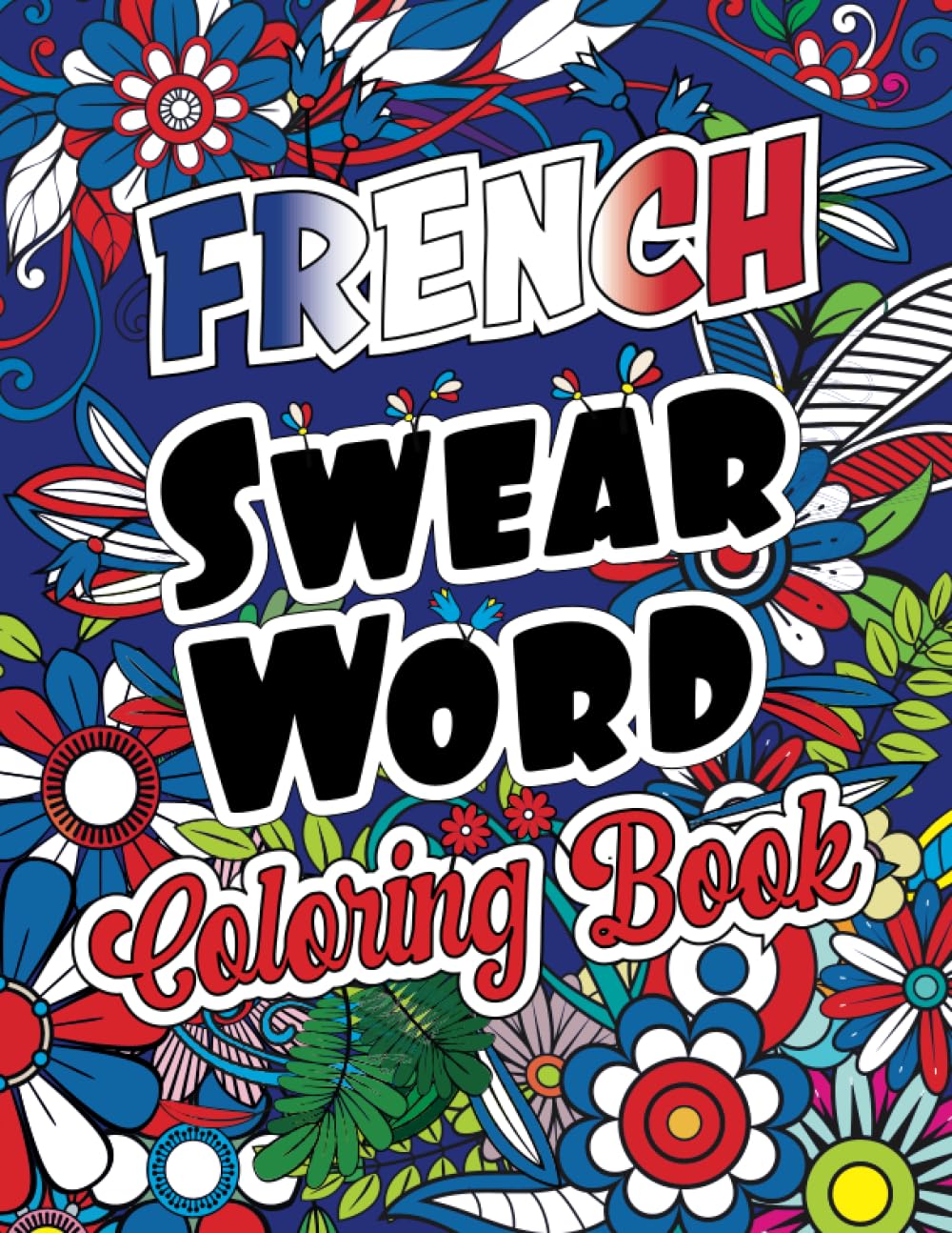 French Swear Word Coloring Book: Cuss Word Coloring Book For Adults - French Swearing Words and Insults