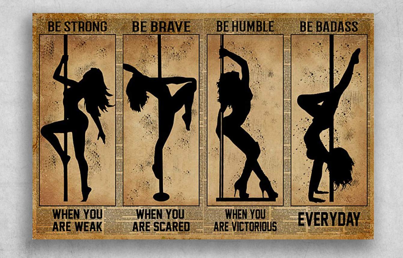 TNND Girl Pole Dancing Be Strong When You Are Weak Be Brave When You Are Scared Poster Home Decor Father's Day Birthday Gift Metal Signs 12X16 inch