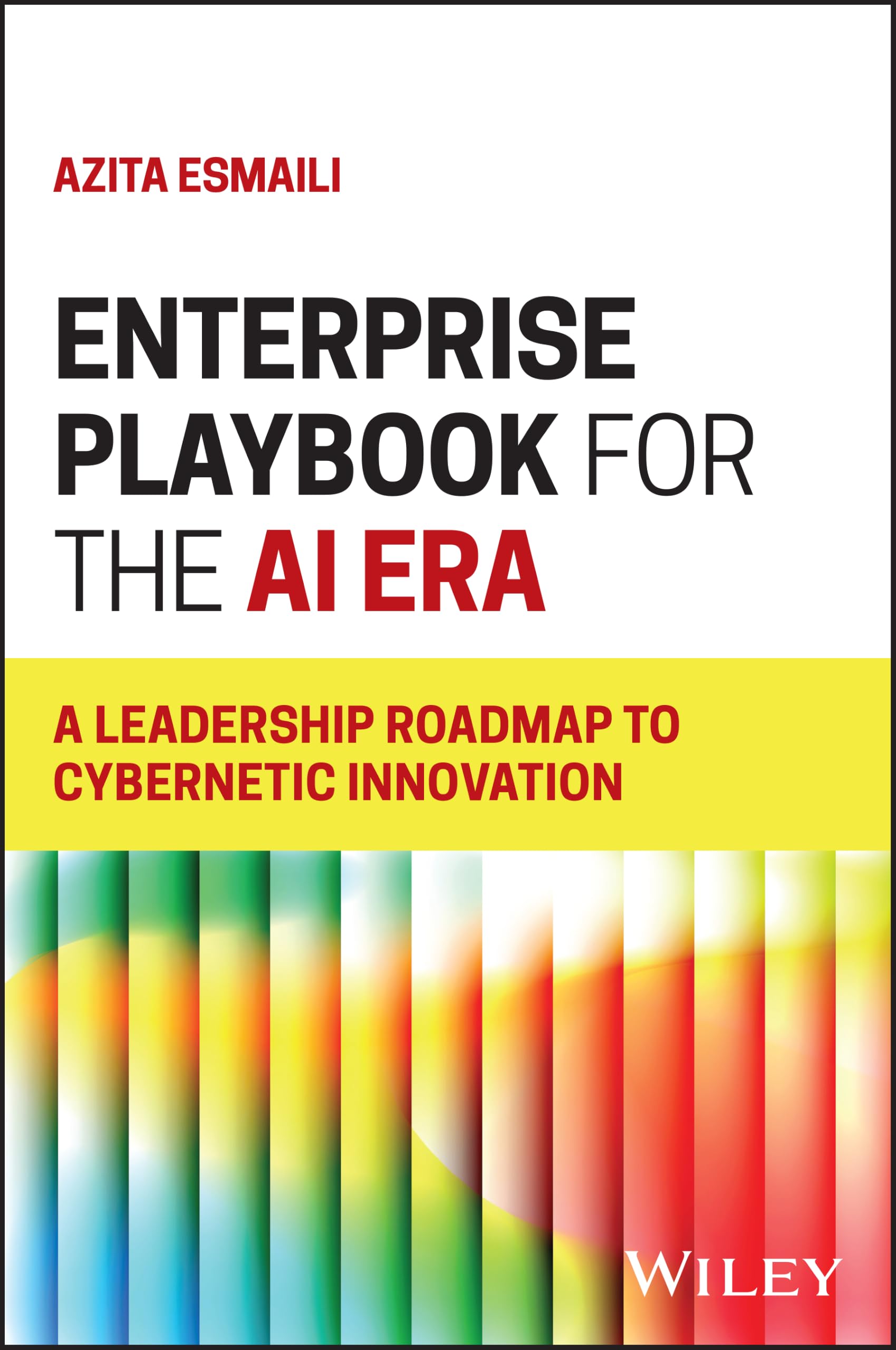 Enterprise Playbook for the AI Era: A Leadership Roadmap to Cybernetic Innovation