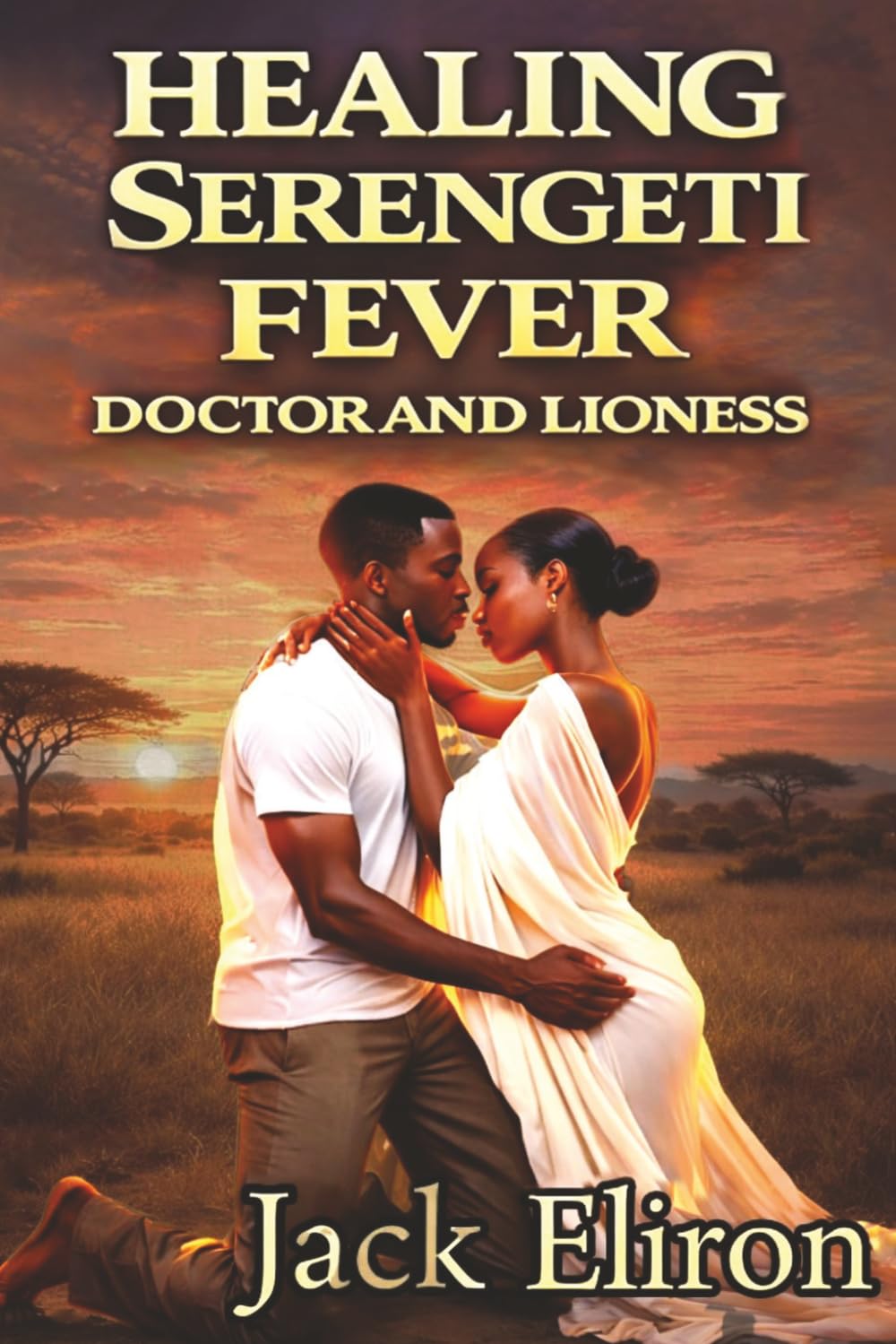 Healing Serengeti Fever, Doctor and Lioness: Where Desire Burns Hotter Than Survival. Raw, Provovative, Sensual Story of Survival, Defiance, and Obsession (STEAMY ROMANCE 4)