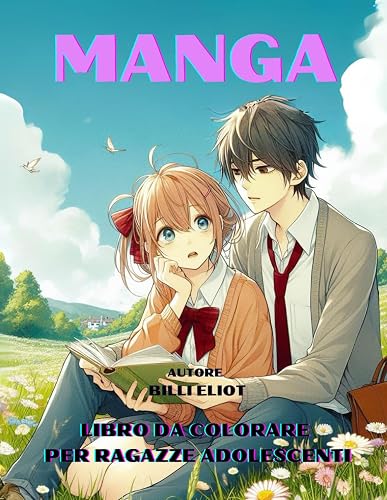 MANGA LIBRO DA COLORARE PER RAGAZZE ADOLESCENTI: COLORA QUESTI SIMPATICI MANGA TI DIVERTIRAI VIAGGIANDO CON LA FANTASIA NEI SENTIMENTI PIU PROFONDI