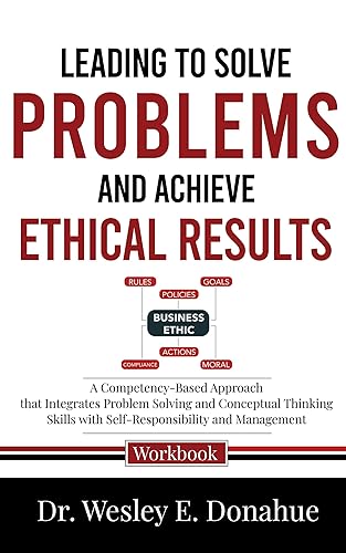 Leading to Solve Problems and Achieve Ethical Results : A Competency-Based Approach that Integrates Problem Solving and Conceptual Thinking Skills with ... for Structured Learning Book 3309)