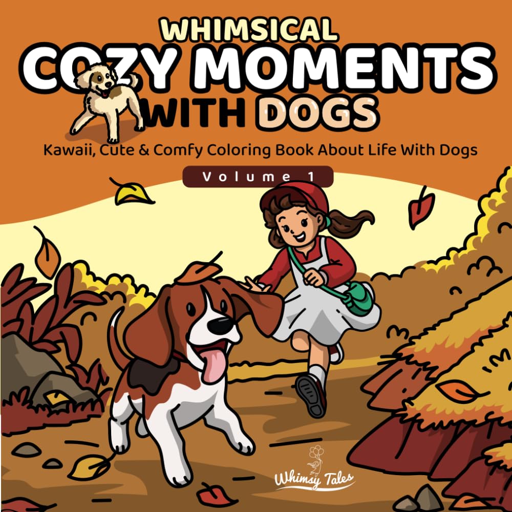 Whimsical Cozy Moments With Dogs - Volume 1: Kawaii, Cute & Comfy Coloring Book About Daily Life With Dogs For Teens And Adults