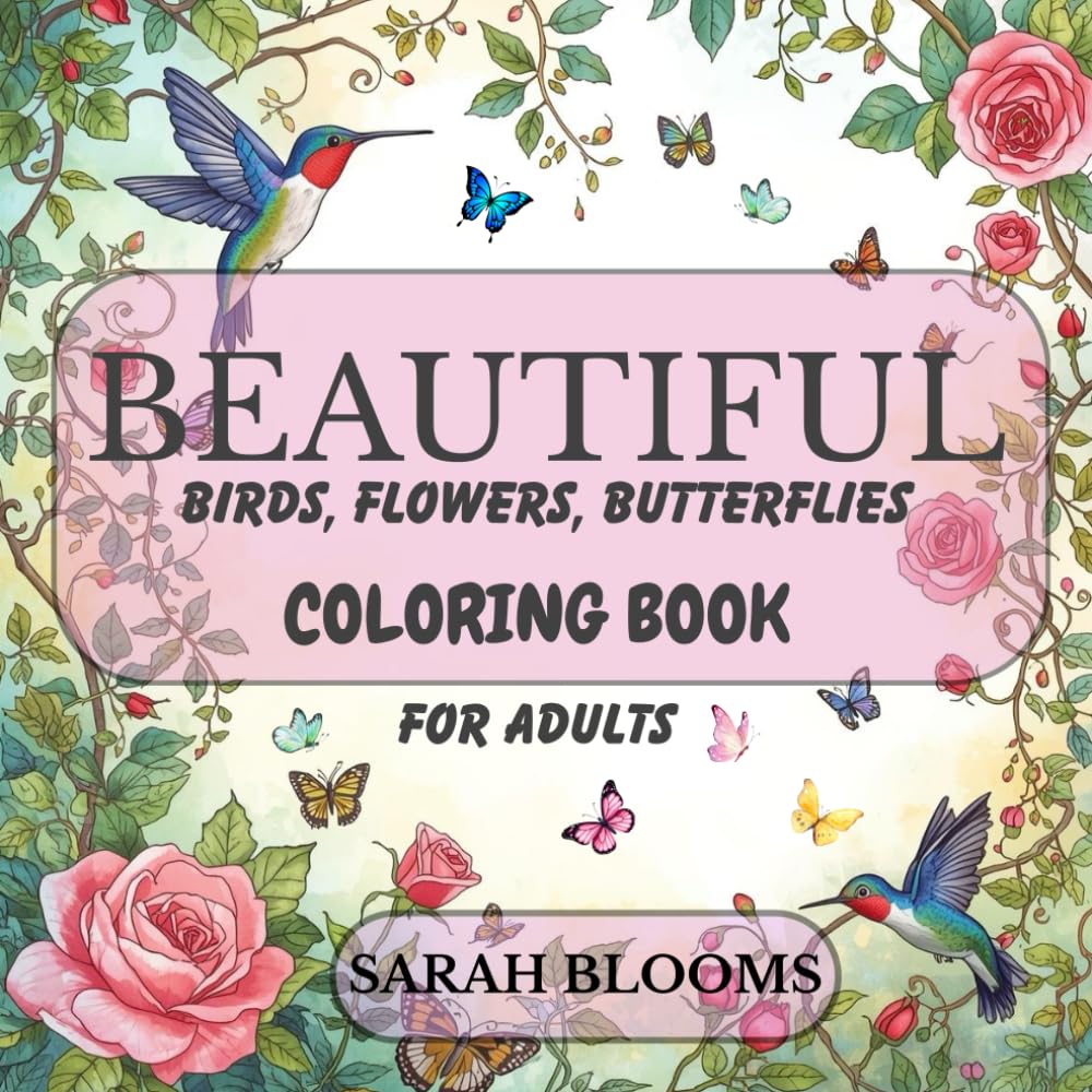 Beautiful Birds, Flowers, Butterflies Coloring Book: Adult Coloring Book (Beautiful Whisper of Nature Coloring Series)