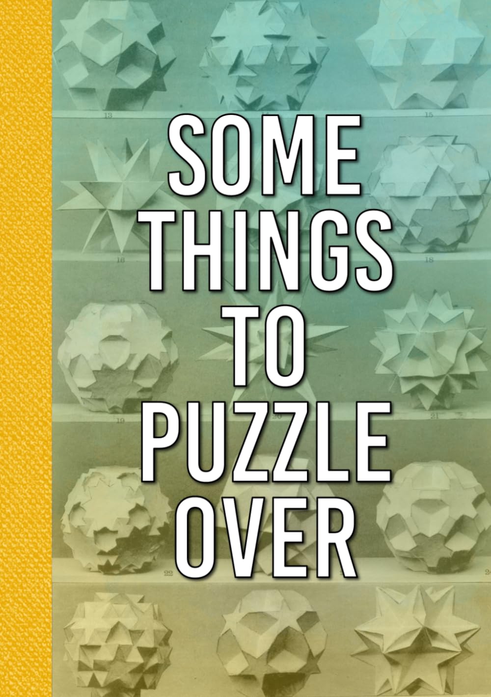 Some Things to Puzzle Over: 50 Challenging Puzzles, Difficult Brainteasers & Alternative Crosswords