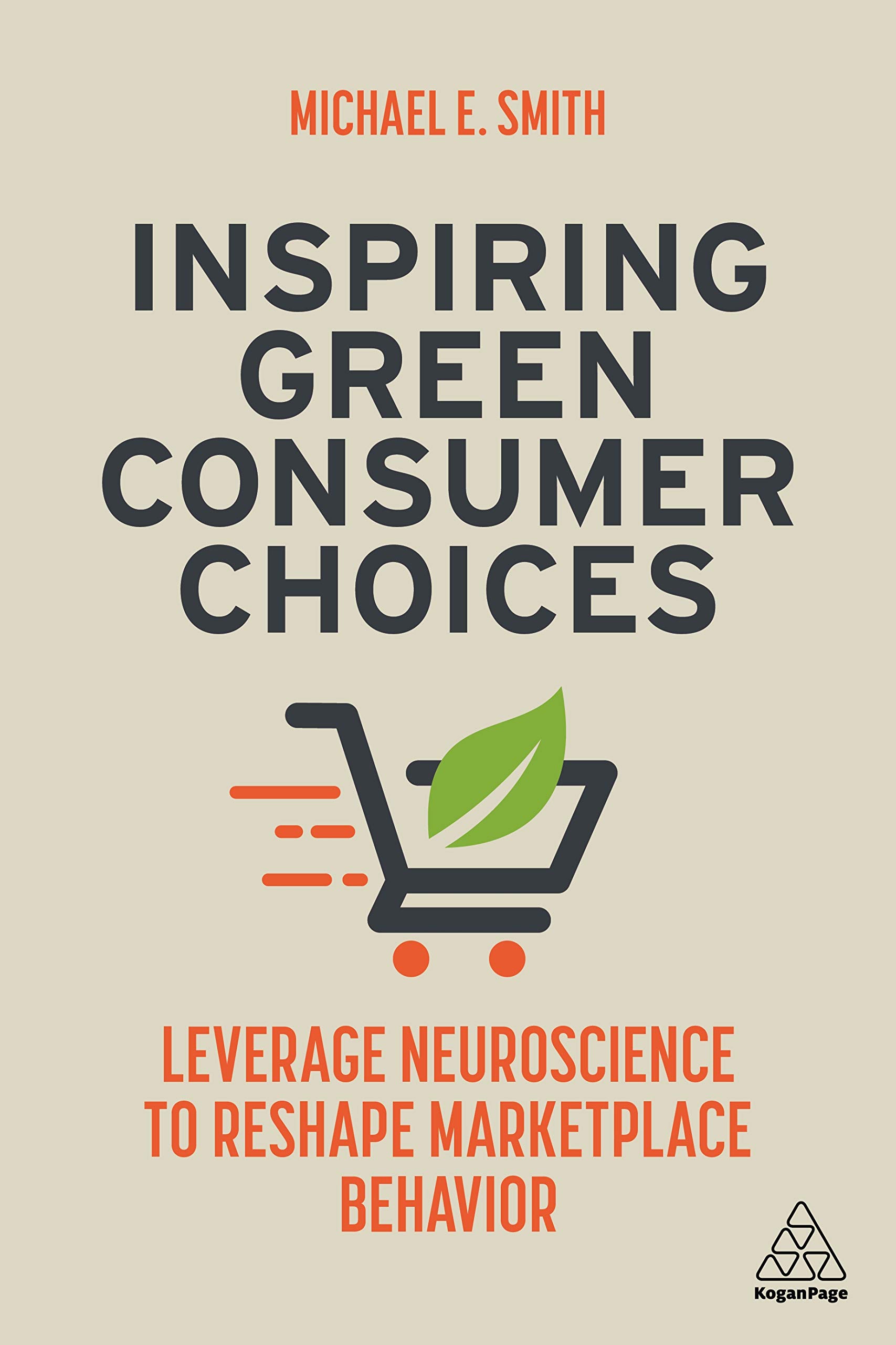 Kogan Page Inspiring Green Consumer Choices: Leverage Neuroscience to Reshape Marketplace Behavior