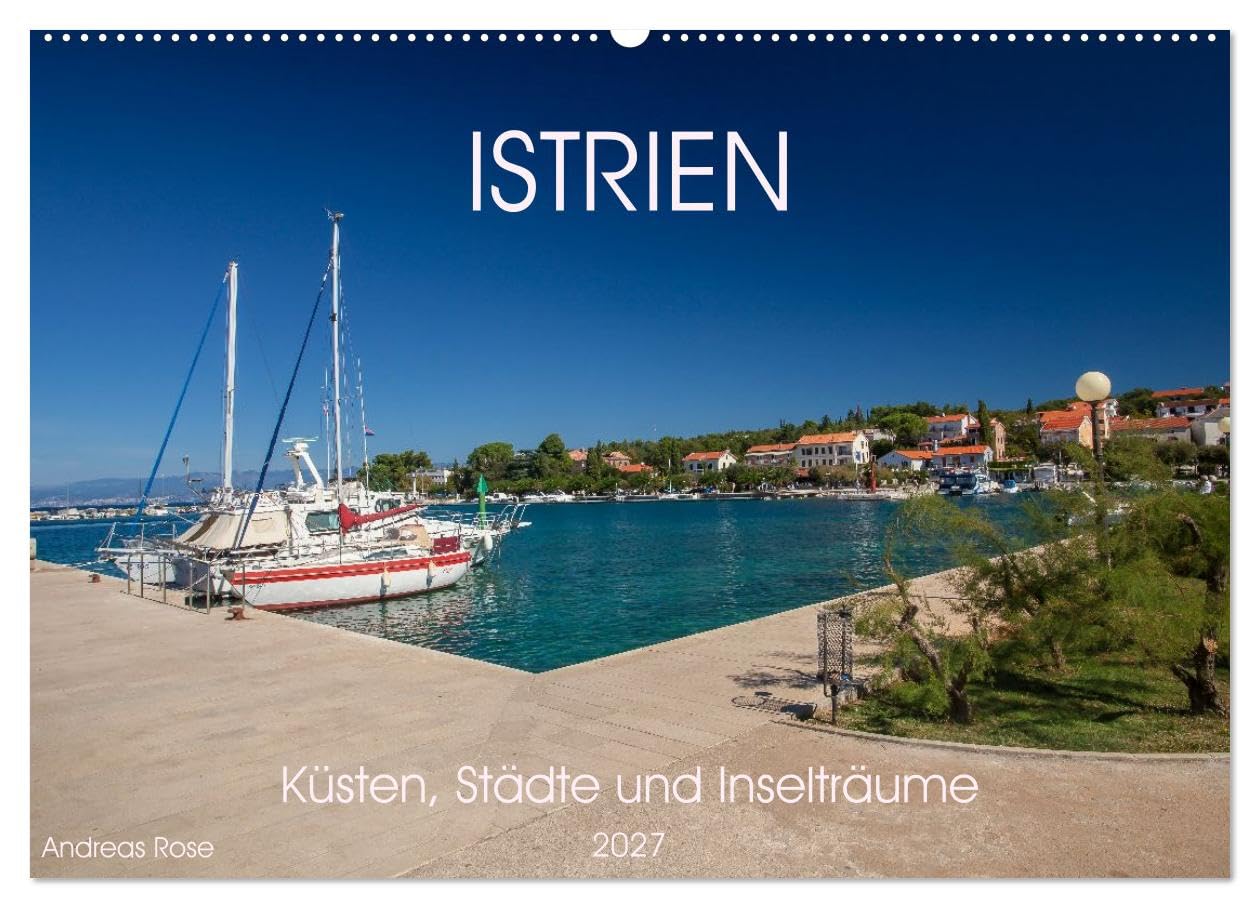 Istrien – Küsten, Städte und Inselträume (Wandkalender 2027 DIN A2 quer), CALVENDO Monatskalender: Monat für Monat entführt diese Bildreise zu ... Licht und adriatischem Flair. (CALVENDO Orte)