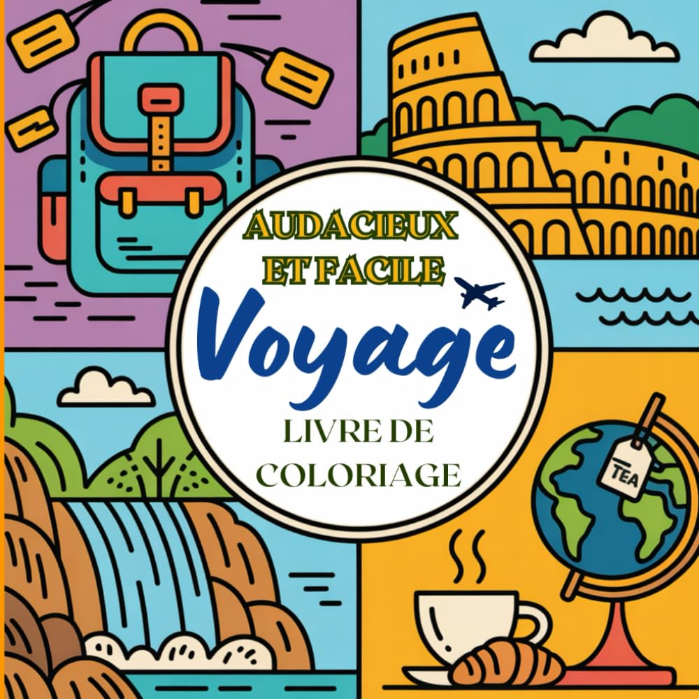 Audacieux et Facile Voyage Livre de Coloriage: Des scènes de vacances faciles à colorier pour se détendre, avec de grands dessins nets de monuments emblématiques et de moments d'aventure
