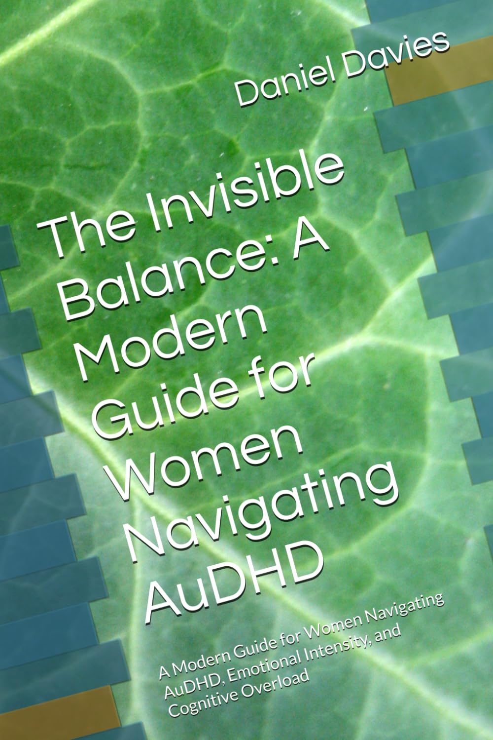 The Invisible Balance: A Modern Guide for Women Navigating AuDHD: A Modern Guide for Women Navigating AuDHD, Emotional Intensity, and Cognitive Overload