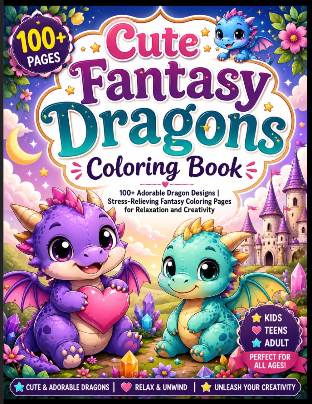 Cute Fantasy Dragons Coloring Book: 100+ Adorable Dragon Designs | Stress-Relieving Fantasy Coloring Pages for Relaxation and Creativity