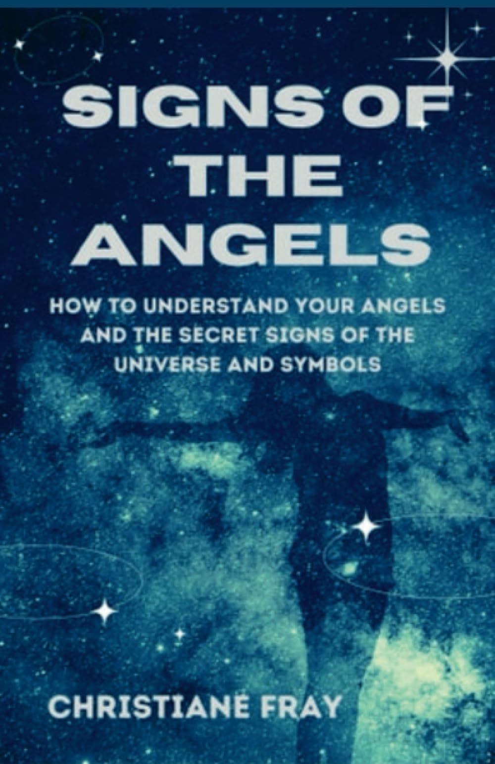 Signs of the angels: How to understand your angels and the secret signs of the of the universe and symbols