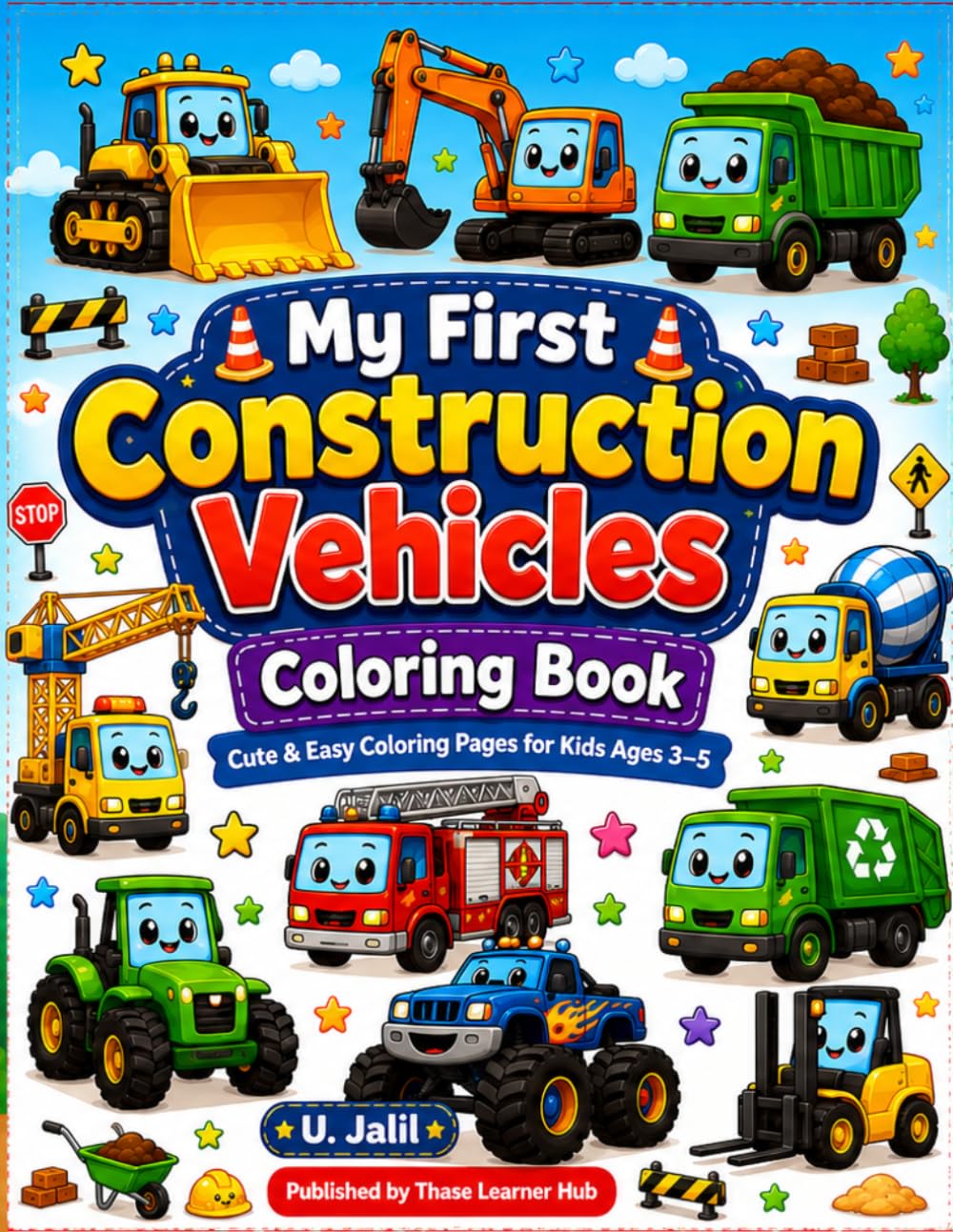 My First Construction Vehicles Coloring Book: Cute & Easy Coloring Pages for Kids Ages 3–5 (My First Workbooks)