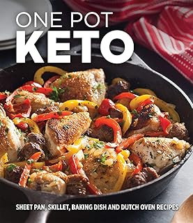 One Pot Keto: Sheet Pan, Skillet, Baking Dish and Dutch Oven Recipes