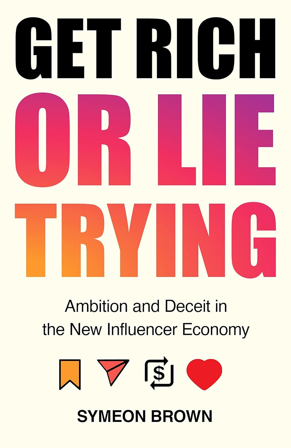 Get Rich or Lie Trying: Ambition and Deceit in the New Influencer Economy