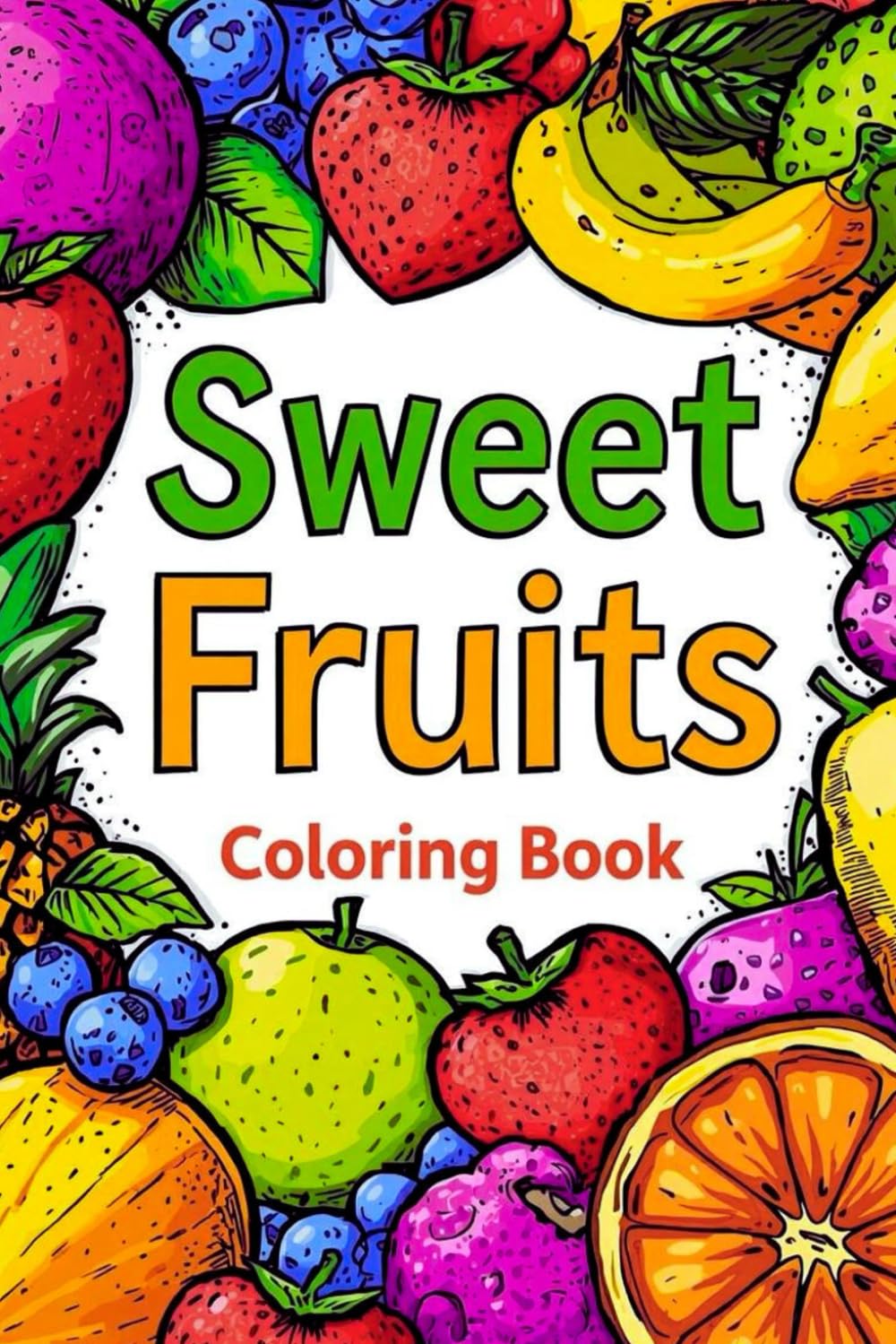 Sweet Fruits: Fun, Easy, Cute Coloring Book for Girls and Boys, Educational Fruit Coloring Pages for Kids, with Fruit Names in English