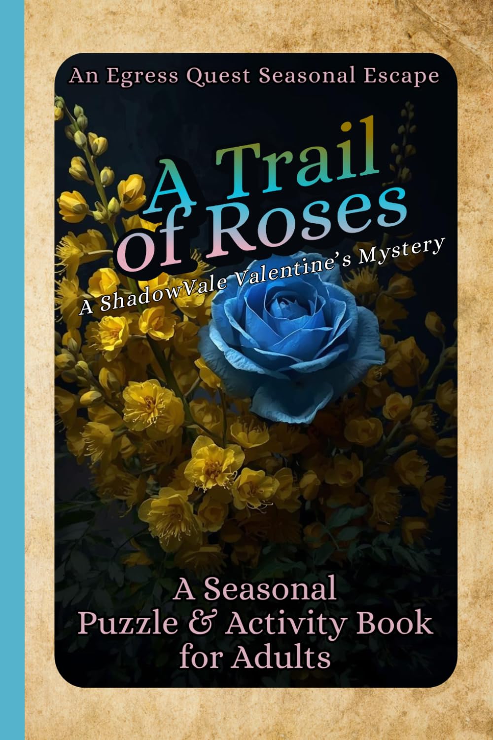 Trail of Roses: A Valentine’s Puzzle and Activity Book for Adults (Egress Quest: Seasonal Escapes)