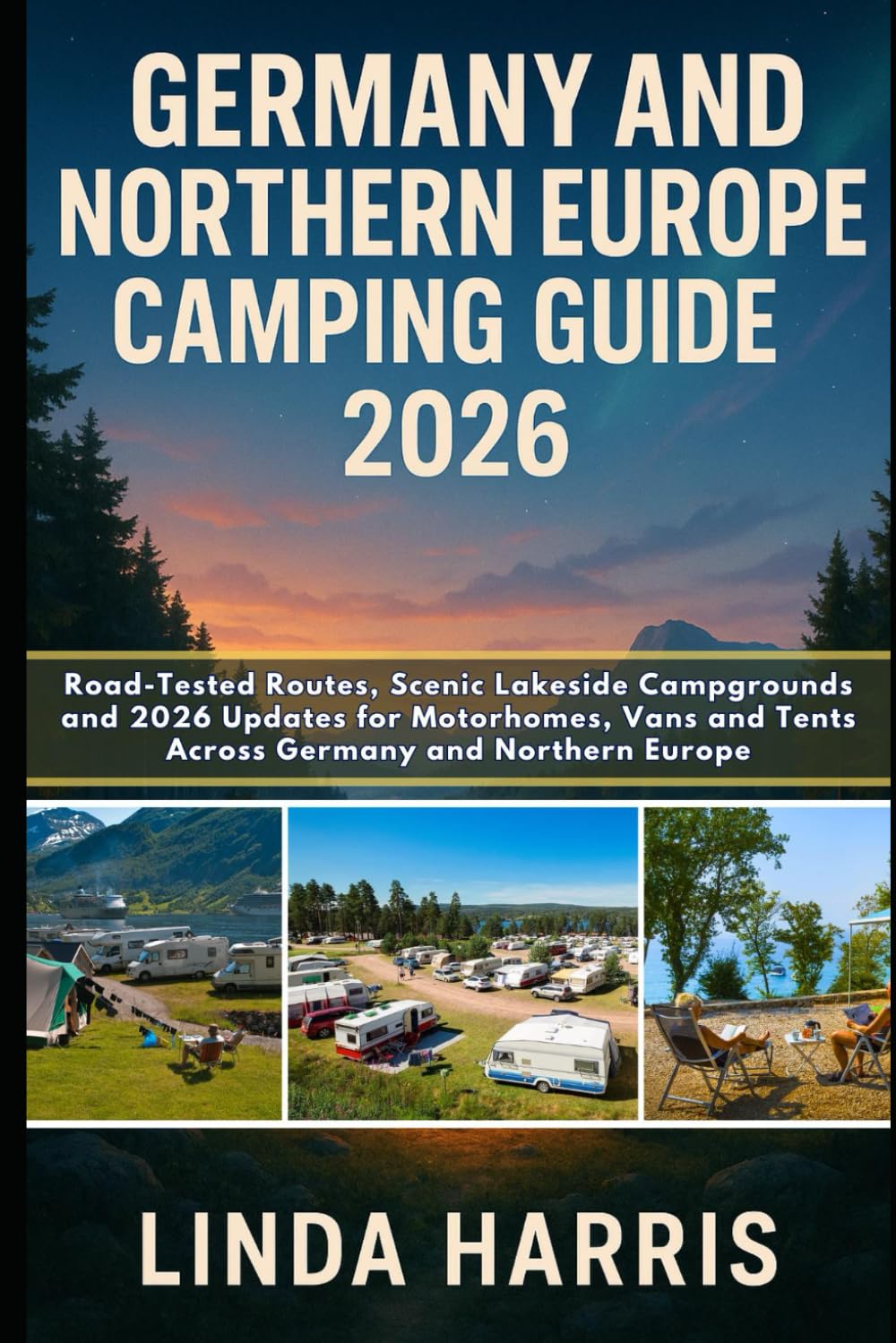 Germany And Northern Europe Camping Guide 2026: Road-Tested Routes, Scenic Lakeside Campgrounds and 2026 Updates for Motorhomes, Vans and Tents Across Germany and Northern Europe
