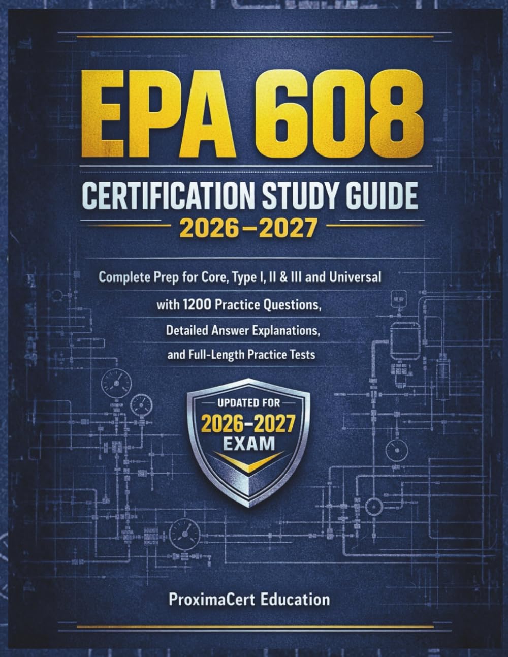 EPA 608 Certification Study Guide 2026–2027: Complete Prep for Core, Type I, II & III and Universal with 1200 Practice Questions, Detailed Answer Explanations, and Full-Length Practice Tests