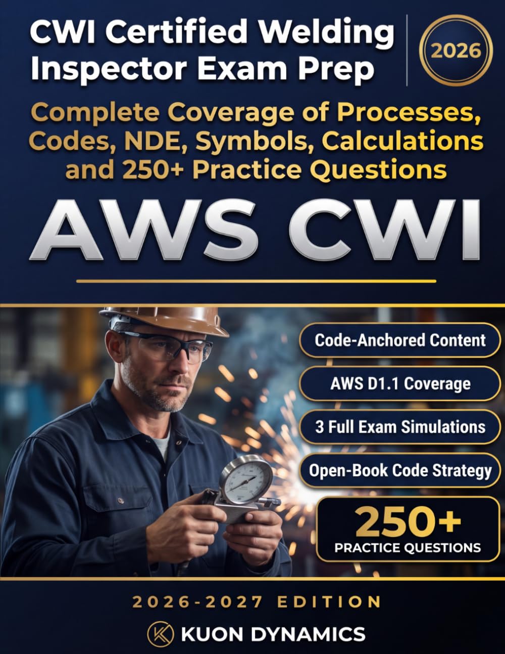 CWI Certified Welding Inspector Exam Prep: Complete Coverage of Processes, Codes, NDE, Symbols, Calculations and 250 Practice Questions — 2026-2027 ... & Inspection Certification Exam Prep)