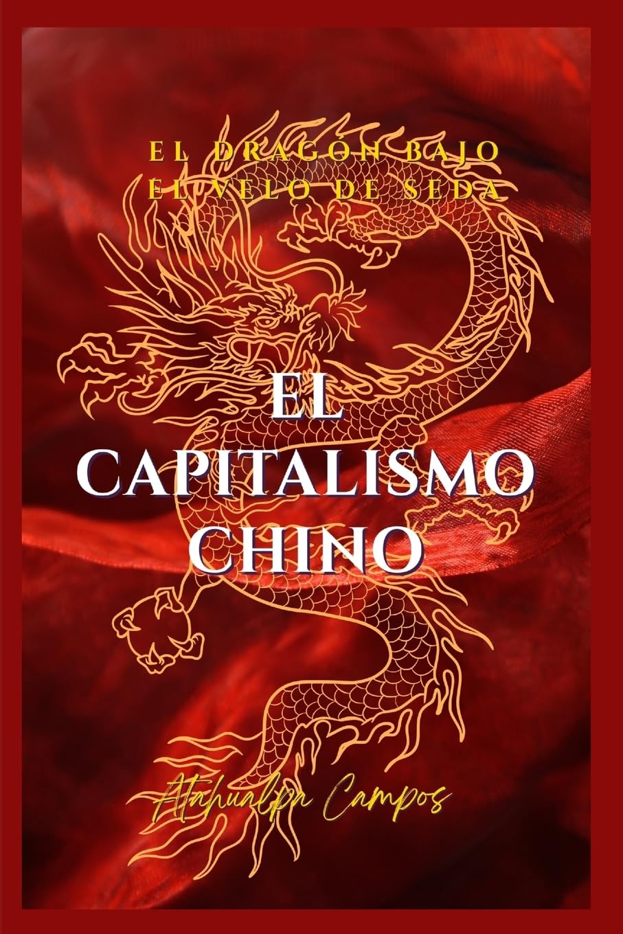 El Capitalismo Chino: El dragón bajo el velo de seda. ¿Socialismo, sueño americano o voracidad global?
