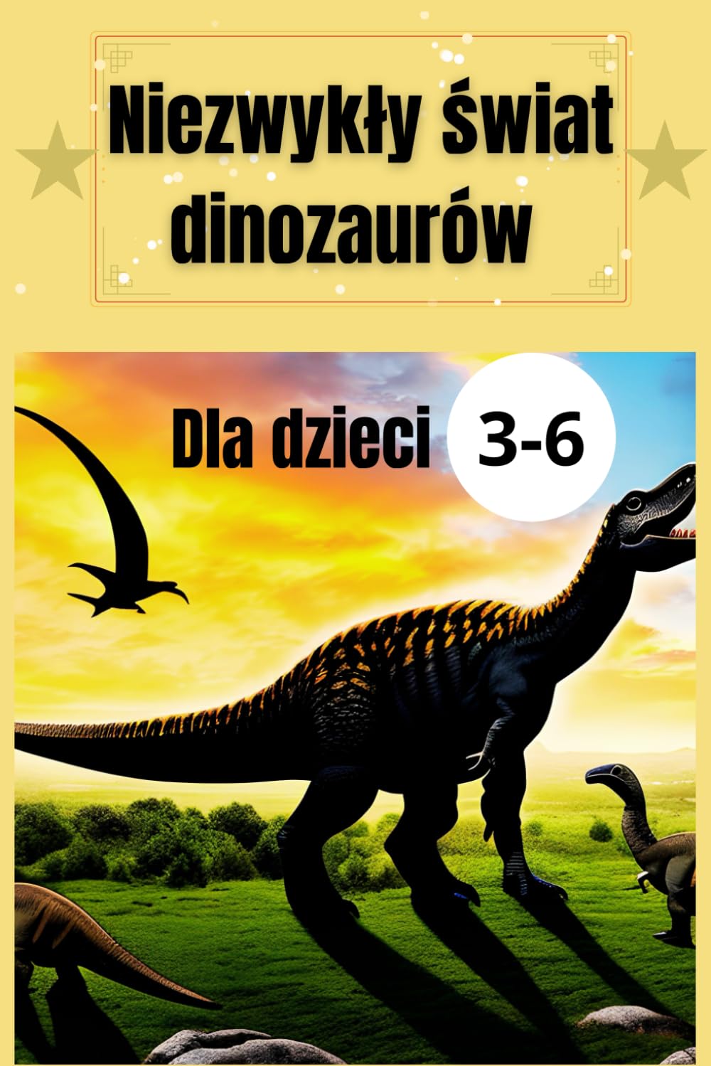 Książka dla dzieci o dinozaurach 3-6 lat: ciekawostki o dinozaurach, opowieści o dinozaurach, świat dinozaurów, nauka o dinozaurach , opowiadania o dinozaurach